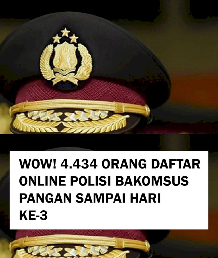 Total Pendaftar Bakomsus bidang Pangan Polri Hingga Hari ke-3 4.434 Orang 